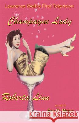 Lawrence Welk's First Television Champagne Lady Roberta Linn Roberta Linn Eric G. Meeks 9781478171645 Createspace - książka