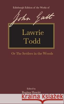 Lawrie Todd: Or the Settlers in the Woods John Galt Regina Hewitt 9781474460576 Edinburgh University Press - książka