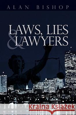 Laws, Lies and Lawyers Alan Bishop 9781451516272 Createspace - książka