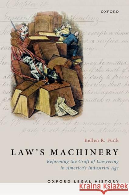 Law's Machinery: Reforming the Craft of Lawyering in America's Industrial Age Kellen R. (Michael E. Patterson Professor of Law, Michael E. Patterson Professor of Law, Columbia Law School) Funk 9780197543931 Oxford University Press Inc - książka