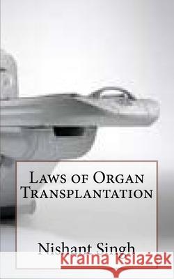 Laws of Organ Transplantation Nishant Singh 9781511925860 Createspace Independent Publishing Platform - książka