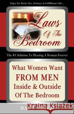 Laws Of The Bedroom: What Women Want From Men Inside & Outside Of The Bedroom Smith, Bart 9781461163718 Createspace - książka