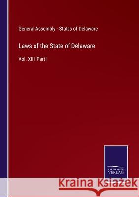 Laws of the State of Delaware: Vol. XIII, Part I General Assembly - States of Delaware 9783752553529 Salzwasser-Verlag - książka