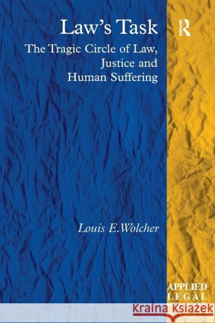 Law's Task: The Tragic Circle of Law, Justice and Human Suffering Louis E. Wolcher 9781138253346 Taylor and Francis - książka