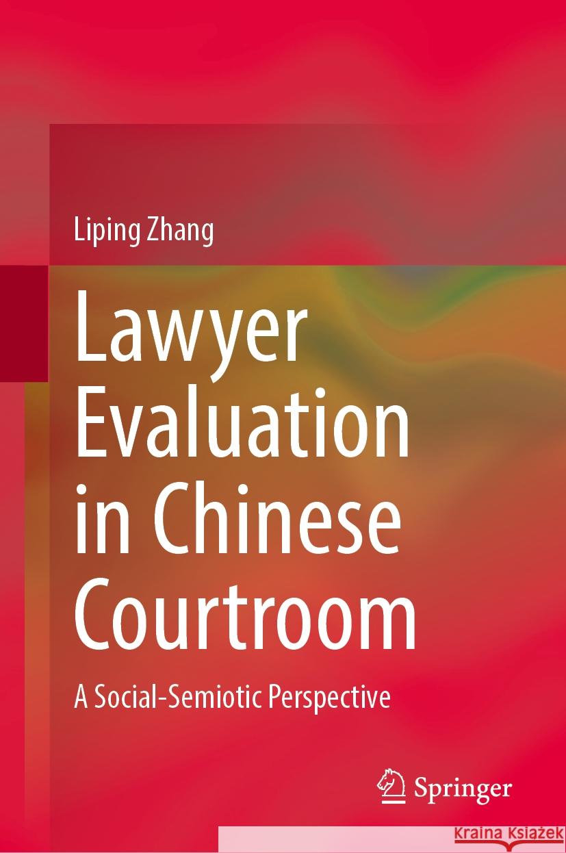 Lawyer Evaluation in Chinese Courtroom: A Social-Semiotic Perspective Liping Zhang 9789819712106 Springer - książka