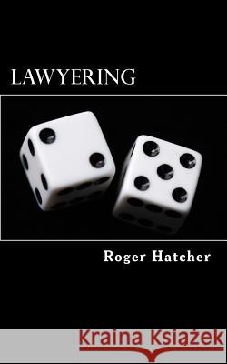 Lawyering Roger D. Hatcher 9781482352825 Createspace - książka