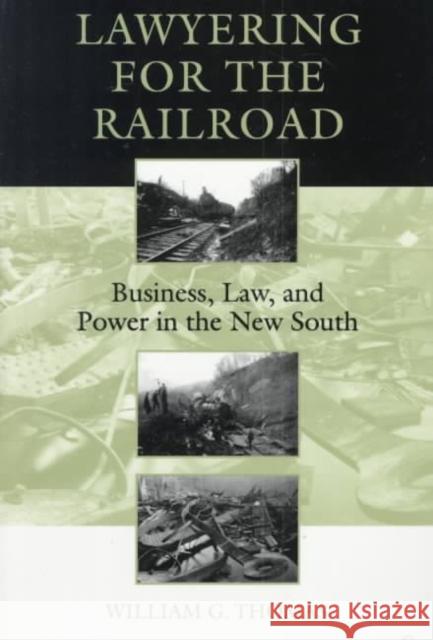 Lawyering for the Railroad: Business, Law, and Power in the New South William G. Thomas 9780807125045 Louisiana State University Press - książka