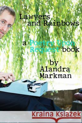 Lawyers and Rainbows: A Poetry Upon Request Book Alandra V. Markman 9781725101821 Createspace Independent Publishing Platform - książka