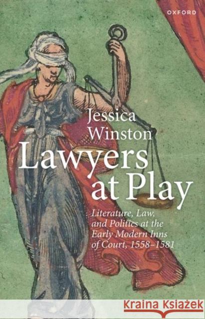Lawyers at Play: Literature, Law, and Politics at the Early Modern Inns of Court, 1558-1581 Jessica (Professor of English, Professor of English, Idaho State University) Winston 9780192872326 Oxford University Press - książka