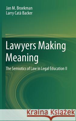 Lawyers Making Meaning: The Semiotics of Law in Legal Education II Broekman, Jan M. 9789400754577  - książka