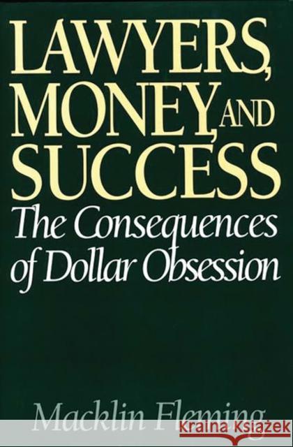 Lawyers, Money, and Success: The Consequences of Dollar Obsession Fleming, Macklin 9781567201345 Quorum Books - książka