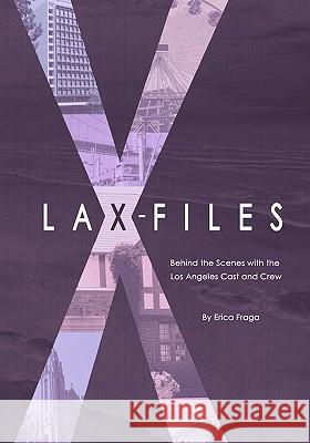 LAX-Files: Behind the Scenes with the Los Angeles Cast and Crew Fraga, Erica 9781451503418 Createspace - książka