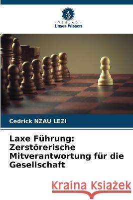 Laxe F?hrung: Zerst?rerische Mitverantwortung f?r die Gesellschaft Cedrick Nza 9786205679609 Verlag Unser Wissen - książka