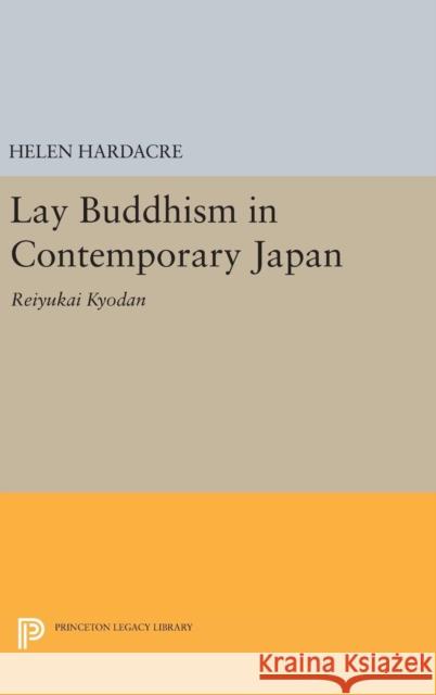 Lay Buddhism in Contemporary Japan: Reiyukai Kyodan Helen Hardacre 9780691640419 Princeton University Press - książka