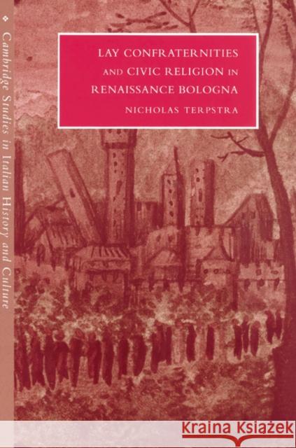 Lay Confraternities and Civic Religion in Renaissance Bologna Nicholas Terpstra Gigliola Fragnito Cesare Mozzarelli 9780521522618 Cambridge University Press - książka