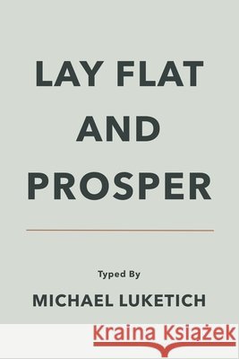 Lay Flat & Prosper L. Flat P. Rosper Michael Luketich 9781659848625 Independently Published - książka