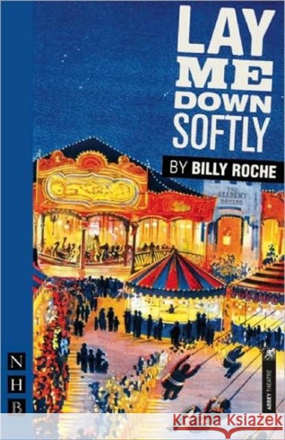 Lay Me Down Softly Billy Roche 9781848420304 NICK HERN BOOKS - książka