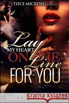 Lay My Heart on The Line For You Kimberly, Kellz 9781535345613 Createspace Independent Publishing Platform - książka