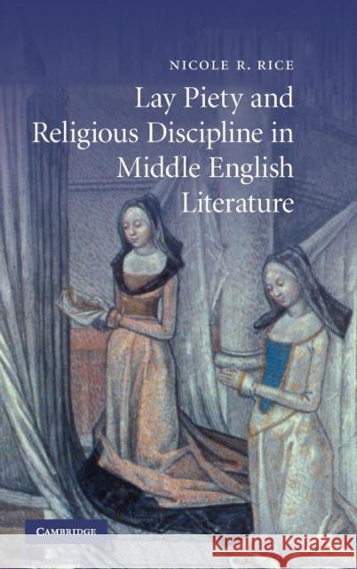 Lay Piety and Religious Discipline in Middle English Literature Nicole R. Rice 9780521896078 Cambridge University Press - książka