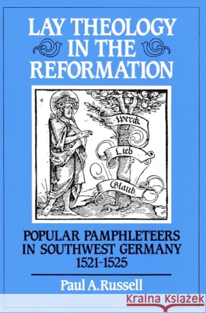 Lay Theology in the Reformation: Popular Pamphleteers in Southwest Germany 1521-1525 Russell, Paul A. 9780521520294 Cambridge University Press - książka