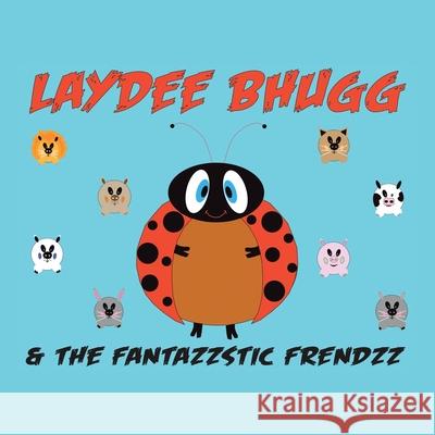 Laydee Bhugg and the Fantazzstic Frendzz Edgardo Camacho 9781664183278 Xlibris Us - książka