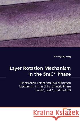 Layer Rotation Mechanism in the SmC Phase : Electroclinic Effect and Layer Rotation Mechanism  in the Chiral Smectic Phase (SmA , SmC , and SmCa ) Jang, Joo-Nyung 9783639073331 VDM Verlag Dr. Müller - książka