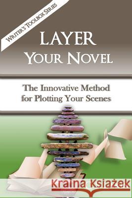 Layer Your Novel: The Innovative Method for Plotting Your Scenes C. S. Lakin 9780986134746 Ubiquitous Press - książka