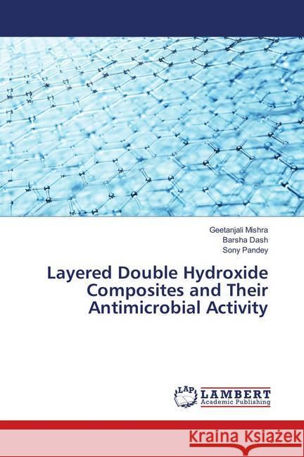 Layered Double Hydroxide Composites and Their Antimicrobial Activity Mishra, Geetanjali; Dash, Barsha; Pandey, Sony 9786139578672 LAP Lambert Academic Publishing - książka