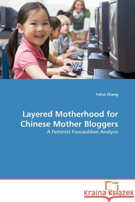 Layered Motherhood for Chinese Mother Bloggers : A Feminist Foucauldian Analysis Zhang, Yahui 9783639160031 VDM Verlag Dr. Müller - książka