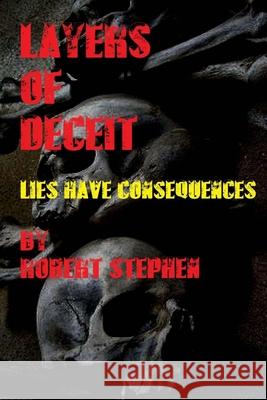 Layers of Deceit: Lies Have Consequences Robert Stephen 9781717483560 Createspace Independent Publishing Platform - książka