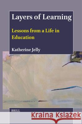 Layers of Learning: Lessons from a Life in Education Katherine Jelly 9789004713642 Brill - książka