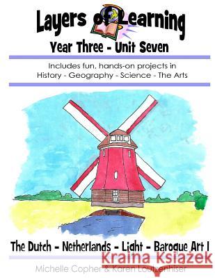 Layers of Learning Unit 3-7: The Dutch, Netherlands, Light, Baroque Art Karen Loutzenhiser Michelle Copher 9781502408037 Createspace - książka