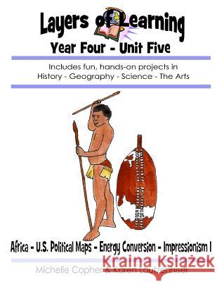 Layers of Learning Year Four Unit Five: Africa, Political Maps, Energy Conversion, Impressionism I Karen Loutzenhiser Michelle Copher 9781542980883 Createspace Independent Publishing Platform - książka