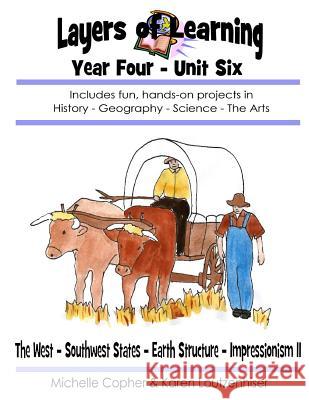 Layers of Learning Year Four Unit Six: The West, Southwest, Earth Structure, Impressionism II Karen Loutzenhiser Michelle Copher 9781544738055 Createspace Independent Publishing Platform - książka