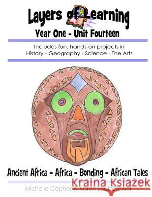 Layers of Learning Year One Unit Fourteen: Ancient Africa, Africa, Bonding, African Folk Tales Karen Loutzenhiser Michelle Copher 9781494964238 Createspace - książka