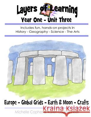 Layers of Learning Year One Unit Three: Ancient Europe, Global Grids, Earth & Moon, Crafts Karen Loutzenhiser Michelle Copher 9781494409456 Createspace - książka