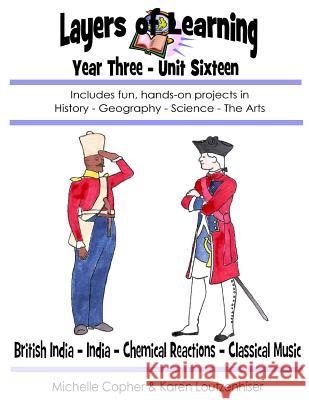 Layers of Learning Year Three Unit Sixteen: British India, India, Chemical Reactions, Classical Music Karen Loutzenhiser Michelle Copher 9781515195443 Createspace Independent Publishing Platform - książka