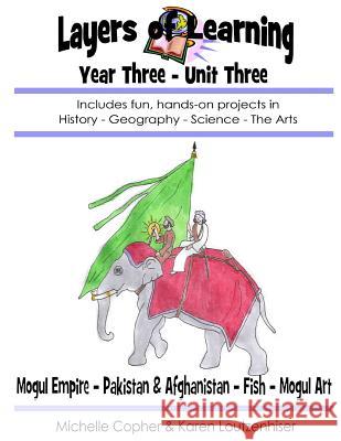 Layers of Learning Year Three Unit Three: Mogul Empire, Pakistan & Afghanistan, Fish, Mogul Art Karen Loutzenhiser Michelle Copher 9781500641238 Createspace - książka