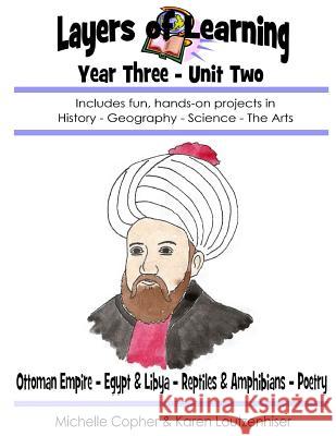 Layers of Learning Year Three Unit Two: Ottoman Empire, Egypt & Libya, Reptiles & Amphibians, Poetry Karen Loutzenhiser Michelle Copher 9781500537968 Createspace - książka