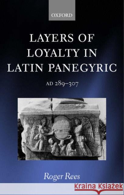 Layers of Loyalty: Latin Panegyric 289 - 307 Rees, Roger 9780199249183 OXFORD UNIVERSITY PRESS - książka