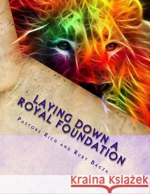 Laying Down a Royal Foundation: Series 1 Ruby M. Baeza Richard K. Baeza 9781500674823 Createspace - książka