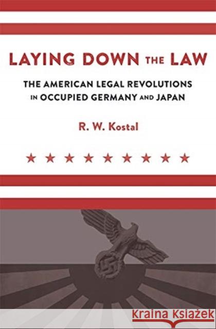 Laying Down the Law: The American Legal Revolutions in Occupied Germany and Japan R. W. Kostal 9780674052413 Harvard University Press - książka