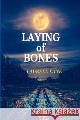 Laying Of Bones: Who Can You Really Trust When Love And Loyalty Hide Deep Secrets? Laurell Lane   9781088095430 IngramSpark - książka