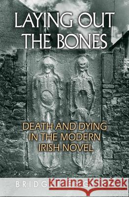 Laying Out the Bones: Death and Dying in the Modern Irish Novel English, Bridget 9780815635482 Syracuse University Press - książka