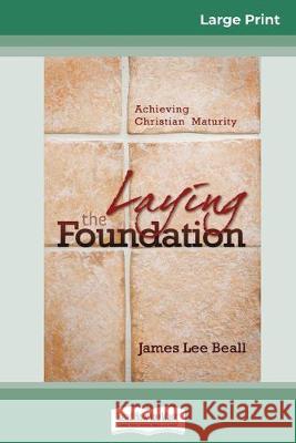 Laying the Foundation: Achieving Christian Maturity (16pt Large Print Edition) James Beall 9780369307903 ReadHowYouWant - książka