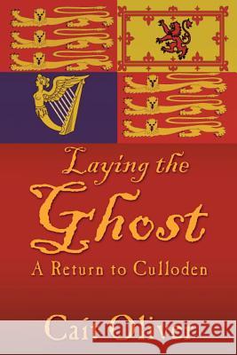 Laying the Ghost: A Return to Culloden Oliver, Cait 9781481707817 Authorhouse - książka