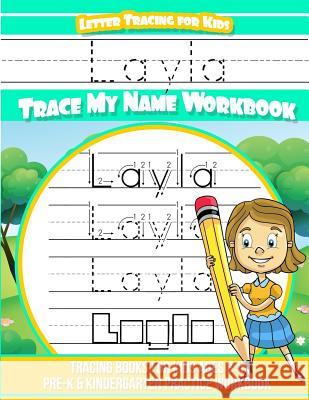 Layla Letter Tracing for Kids Trace my Name Workbook: Tracing Books for Kids ages 3 - 5 Pre-K & Kindergarten Practice Workbook Books, Layla 9781986046718 Createspace Independent Publishing Platform - książka