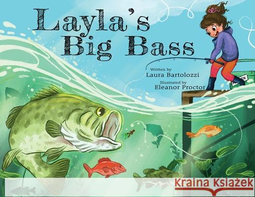 Layla's Big Bass Laura Bartolozzi Eleanor Proctor 9781737493716 Homestead Publishing Co. LLC - książka