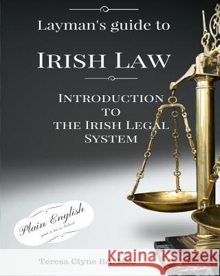 Layman's Guide to Irish Law: An Introduction to the Irish Legal System Teresa Clyne 9781540315182 Createspace Independent Publishing Platform - książka