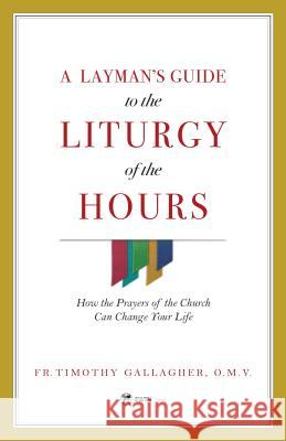 Layman's Guide to Liturgy of the Hours Fr Timothy Gallagher 9781682780756 Ewtn Publishing, Inc - książka